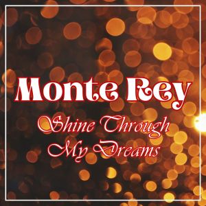 Monte Rey的專輯Shine Through My Dreams