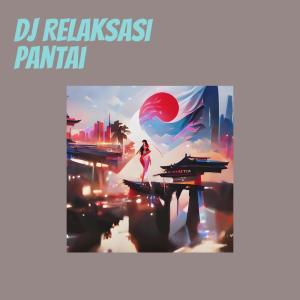 musik healing的专辑Dj Relaksasi Pantai