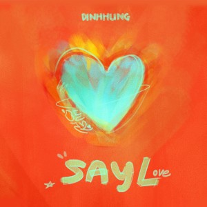 Listen to Say Love song with lyrics from dinhhung