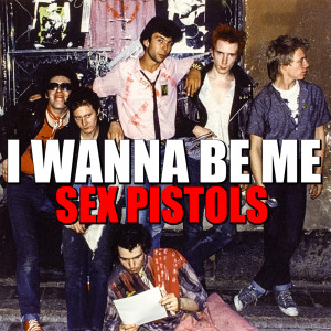 ดาวน์โหลดและฟังเพลง I Wanna Be Me พร้อมเนื้อเพลงจาก Sex Pistols