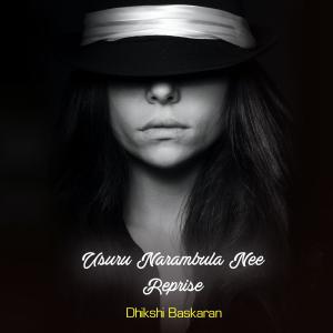 ดาวน์โหลดและฟังเพลง Usuru Narambula Nee Reprise พร้อมเนื้อเพลงจาก Dhikshi Baskaran