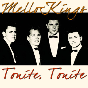 收聽Mello-Kings的Tonite, Tonite歌詞歌曲
