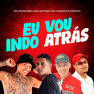 Eu Vou Indo Atrás (Explicit) dari MC Manujeeh