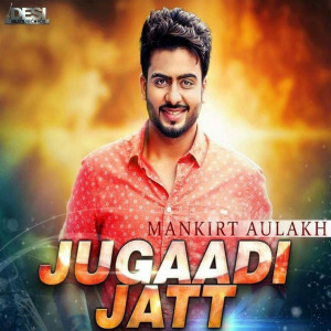Listen to Jugaadi Jatt song with lyrics from Mankirt Aulakh