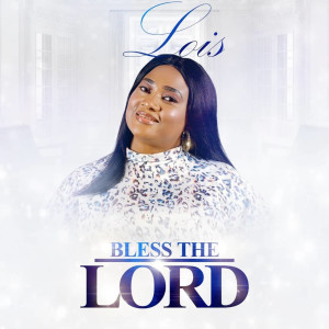 Dengarkan Bless the Lord lagu dari Lois dengan lirik