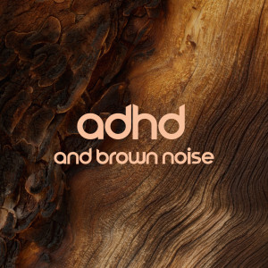 Album ADHD and Brown Noise (Focus, Reading, Studying, Coding) from Child Therapy Music Collection