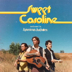ดาวน์โหลดและฟังเพลง Sweet Caroline พร้อมเนื้อเพลงจาก American Authors