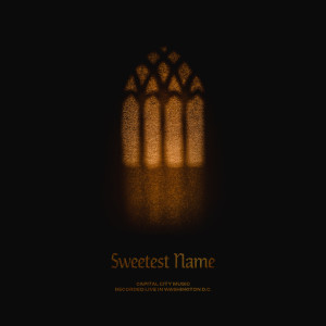 收听Capital City Music的Sweetest Name (Spontaneous) [Live] (Live)歌词歌曲
