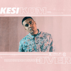 ดาวน์โหลดและฟังเพลง Kom Over พร้อมเนื้อเพลงจาก Kesi