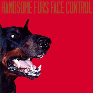 Handsome Furs的專輯Face Control