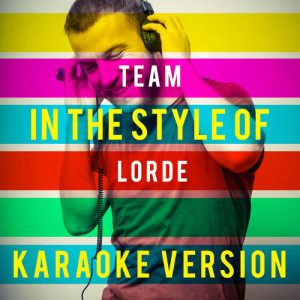 ดาวน์โหลดและฟังเพลง Team (In the Style of Lorde) [Karaoke Version] (Karaoke Version) พร้อมเนื้อเพลงจาก Ameritz Top Tracks