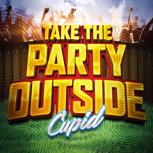 Listen to Take the Party Outside song with lyrics from Cupid