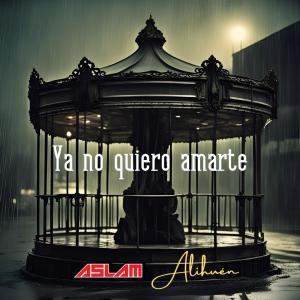 Aslam的專輯Ya No Quiero Amarte (feat. Alihuén)