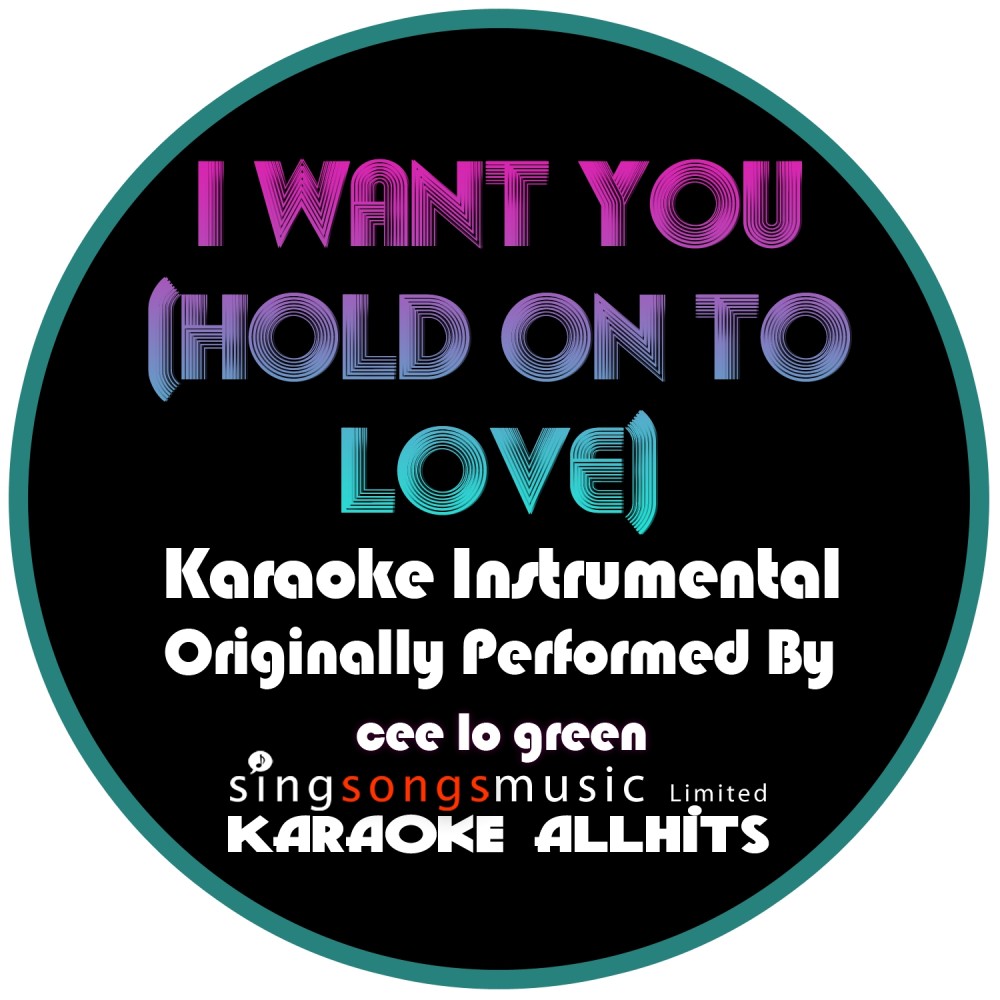 I Want You (Hold On To Love) (Originally Performed By Cee-Lo Green) {Karaoke Audio Instrumental} (Karaoke Audio Instrumental)