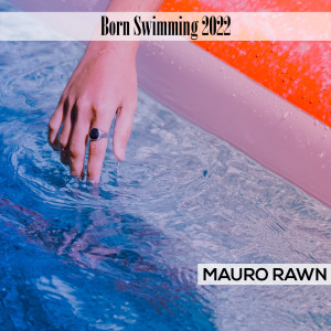 อัลบัม Born Swimming 2022 ศิลปิน Mauro Rawn
