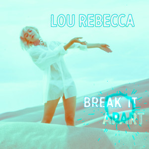 收聽Lou Rebecca的Break It Apart歌詞歌曲