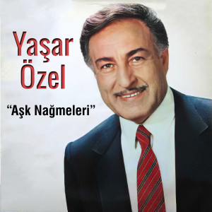 Yaşar Özel的專輯Aşk Nağmeleri