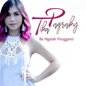 收聽Tika Pagraky的Be Ngelah Pengganti歌詞歌曲