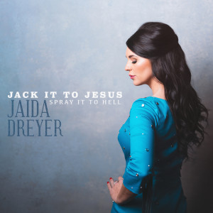 收听Jaida Dreyer的Jack It to Jesus (Spray It to Hell)歌词歌曲