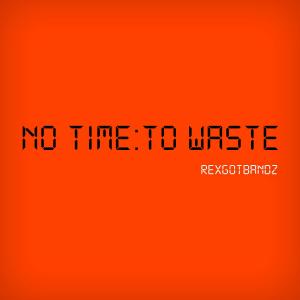 收聽RexGotBandz的No Time To Waste (Explicit)歌詞歌曲