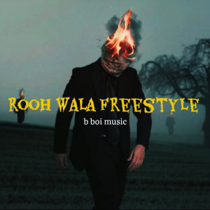 Listen to Rooh Wala (Freestyle) song with lyrics from B boi music