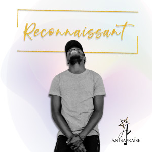 收听AntsaPraise的Reconnaissant (Explicit)歌词歌曲