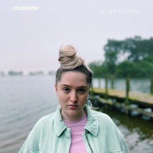 Be Charlotte的專輯we are burning