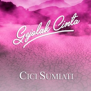 Cici Sumiati的專輯Gejolak Cinta