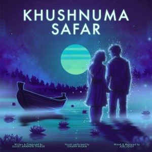 Dengarkan lagu Khushnuma Safar nyanyian Sujeet Anahata Thakur dengan lirik
