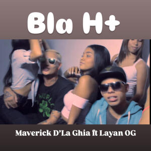 Maverick D'la Ghia的專輯Bla H+ (feat. Layan OG) [Explicit]