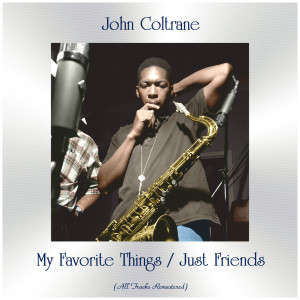 Listen to Just Friends (Remastered 2015) song with lyrics from John Coltrane