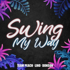 ดาวน์โหลดและฟังเพลง Swing My Way (Explicit) พร้อมเนื้อเพลงจาก TEAM PEACH