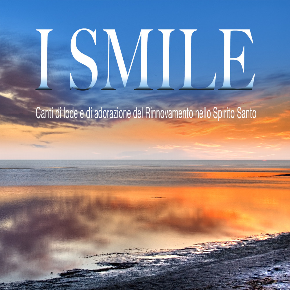 I smile (Canti di Lode e Adorazione del Rinnovmento dello spirito Santo)