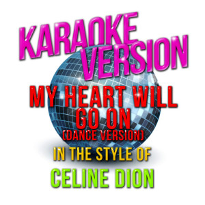 ดาวน์โหลดและฟังเพลง My Heart Will Go On (Dance Version) [In the Style of Celine Dion] [Karaoke Version] (Karaoke Version) พร้อมเนื้อเพลงจาก Karaoke - Ameritz