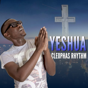 收听Cleophas Rhythm的Yeshua歌词歌曲