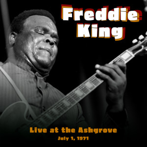 Freddie King的專輯Live At The Ash Grove  July 1, 1971