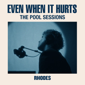 Even When It Hurts (The Pool Sessions) dari Rhodes