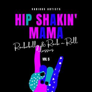 Album Hip Shakin' Mama (Rockabilly & Rock 'n' Roll Classics), Vol. 5 (Explicit) from Various Artists