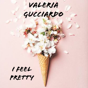 Album I Feel Pretty from Valeria Gucciardo