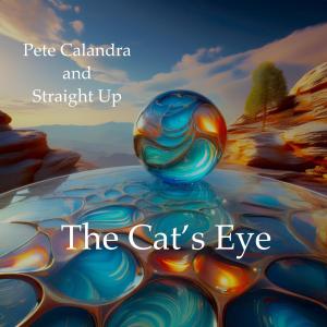 收聽Pete Calandra and Straight Up的The Cat's Eye (2024) (feat. Antonio Hart)歌詞歌曲