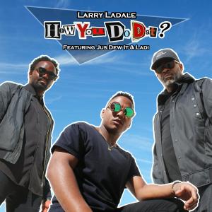 อัลบัม How You Do Dat? (feat. Jus Dew It & Ladi) ศิลปิน Ladi