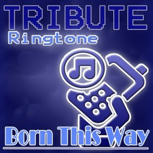 Born This Way (Lady GaGa Tribute) - Ringtone