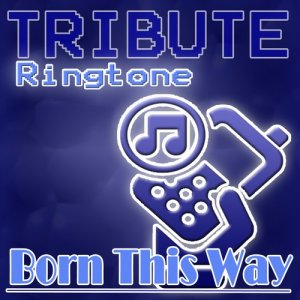 收聽The Tones的Born This Way (Lady GaGa Tribute) - Ringtone歌詞歌曲