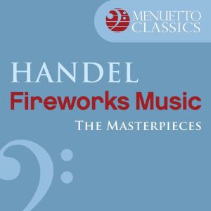 Slovak Philharmonic Chamber Orchestra的專輯The Masterpieces - Handel: Music for the Royal Fireworks, HWV 351
