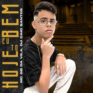 收听MC GB Davilla的Hoje Eu Tô Bem歌词歌曲