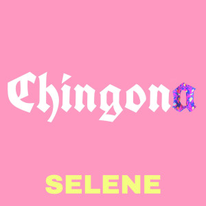 收聽Selene的Chingona (Explicit)歌詞歌曲