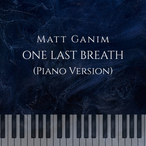 Album One Last Breath (Piano Version) from Matt Ganim