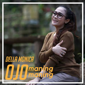 Dengarkan Ojo Maning Maning (Explicit) lagu dari Della Monica dengan lirik