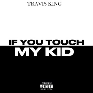 อัลบัม If You Touch My Kid (Explicit) ศิลปิน Travis King