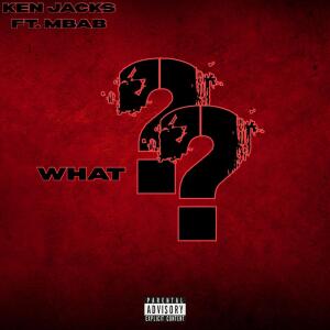 Ken Jacks的專輯What (feat. MBAB) [Explicit]